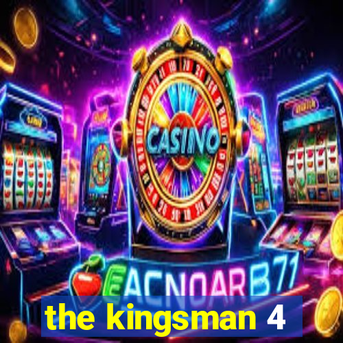 the kingsman 4