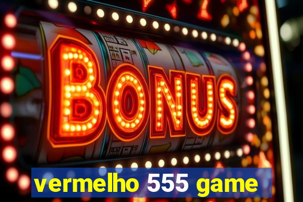 vermelho 555 game