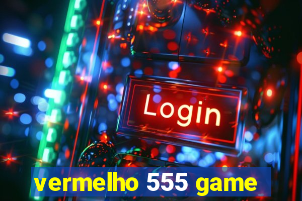 vermelho 555 game