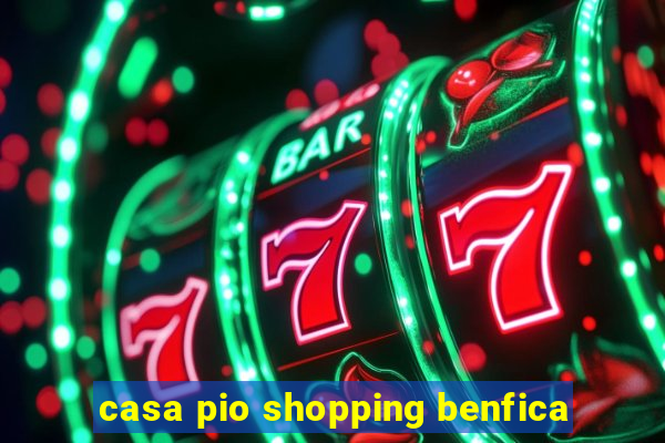 casa pio shopping benfica