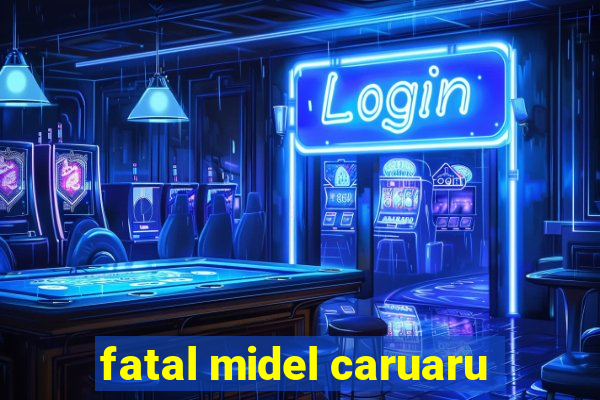 fatal midel caruaru