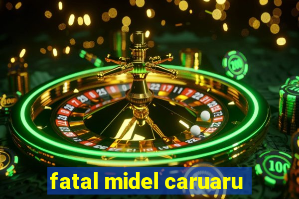 fatal midel caruaru