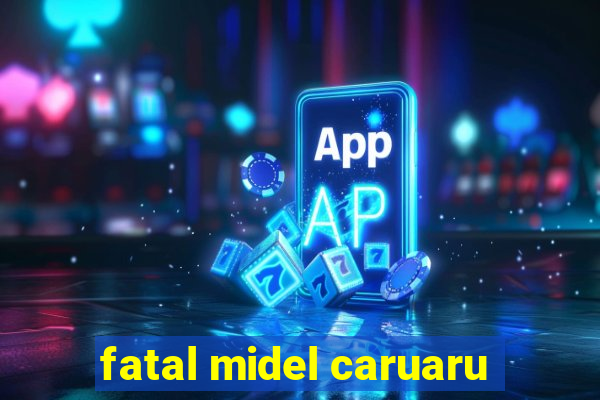 fatal midel caruaru