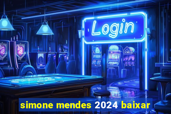 simone mendes 2024 baixar