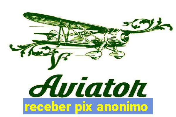 receber pix anonimo