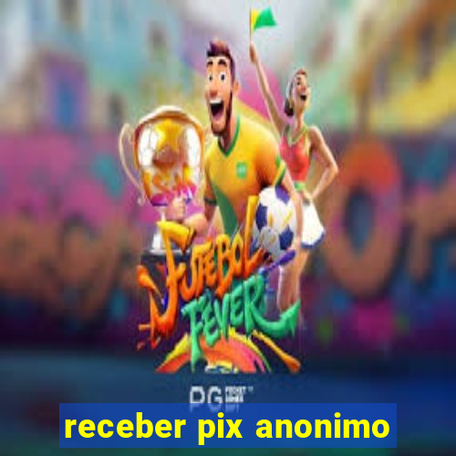 receber pix anonimo