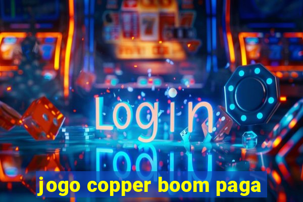 jogo copper boom paga