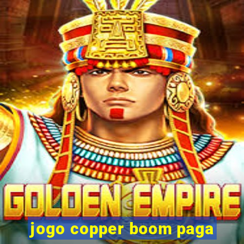 jogo copper boom paga