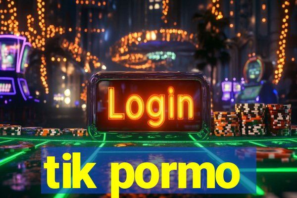 tik pormo