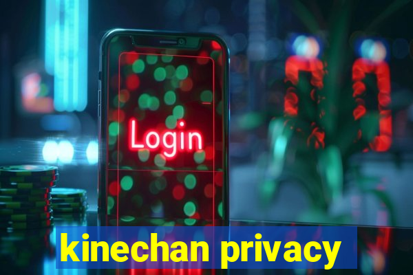 kinechan privacy