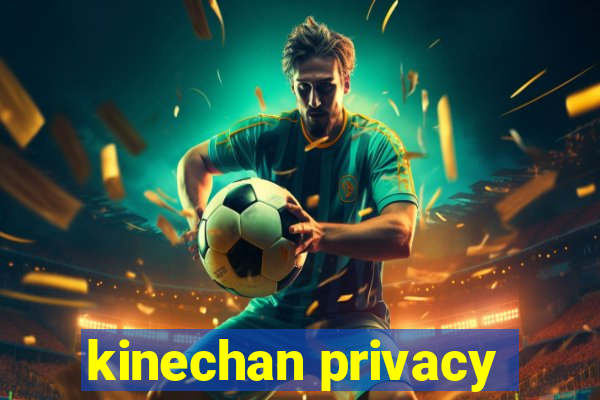 kinechan privacy