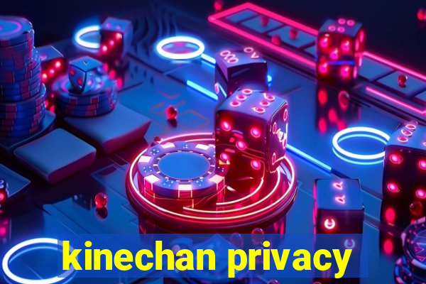 kinechan privacy