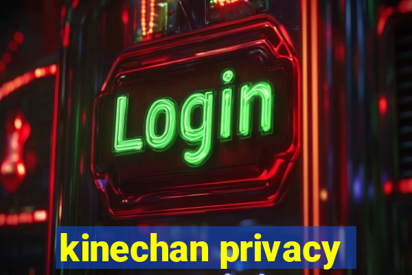 kinechan privacy