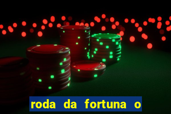 roda da fortuna o que ele sente por mim