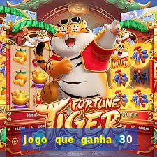 jogo que ganha 30 reais no cadastro