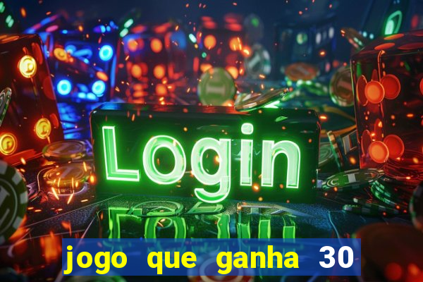 jogo que ganha 30 reais no cadastro