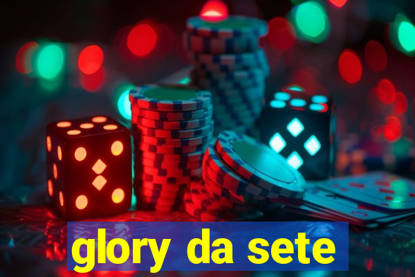 glory da sete