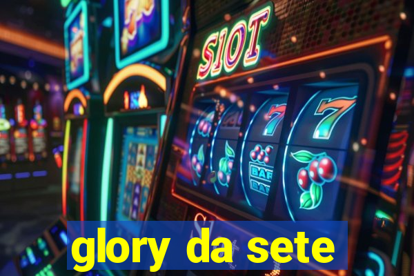 glory da sete