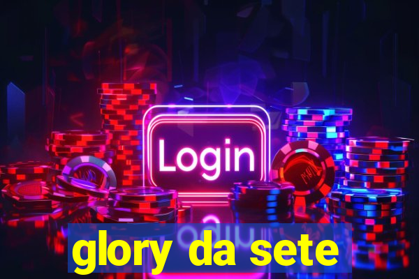 glory da sete