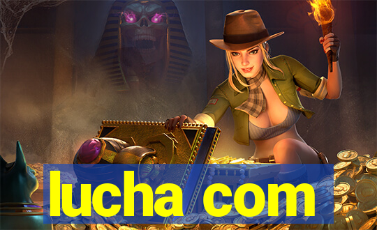 lucha com