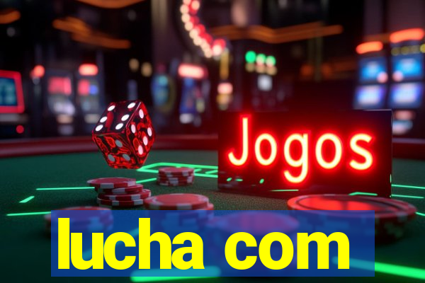 lucha com