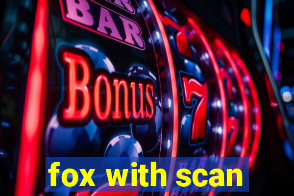 fox with scan