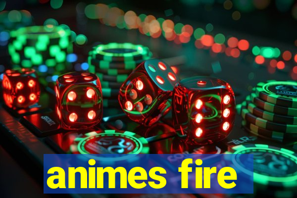 animes fire