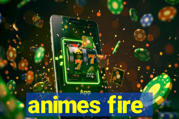 animes fire