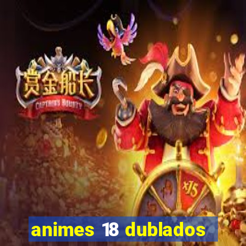 animes 18 dublados