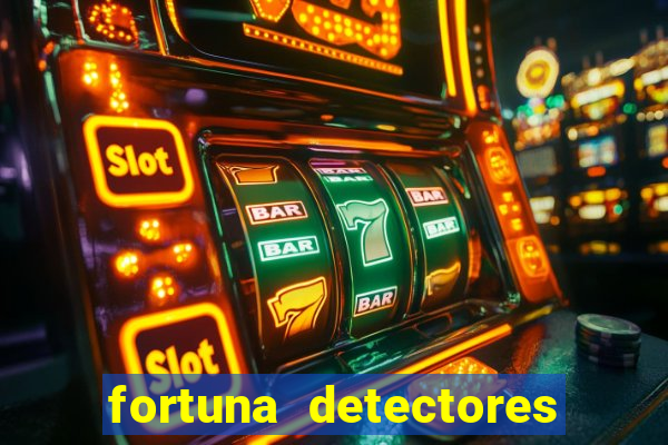 fortuna detectores de metal