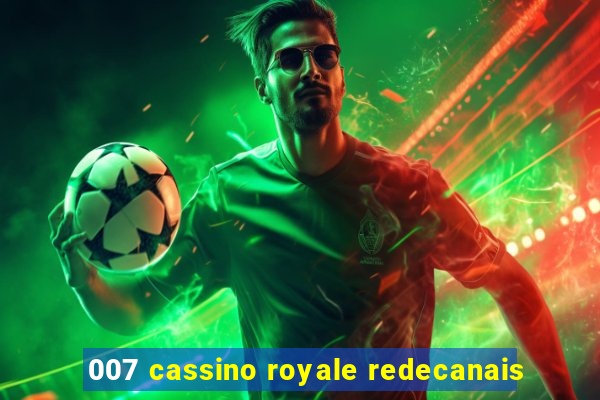 007 cassino royale redecanais