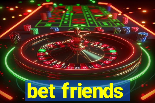 bet friends