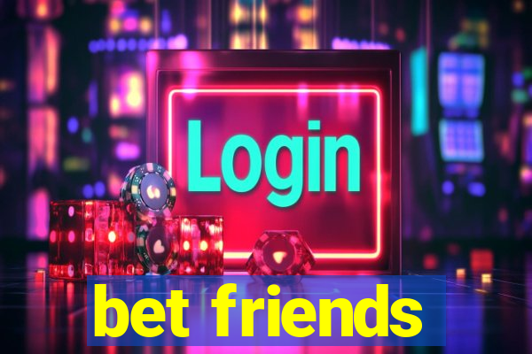 bet friends