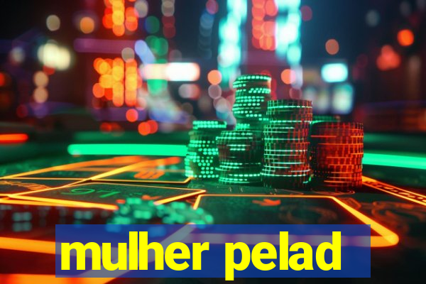 mulher pelad