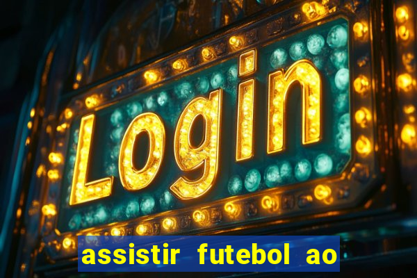 assistir futebol ao vivo multicanais