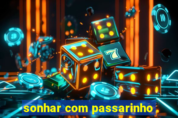 sonhar com passarinho