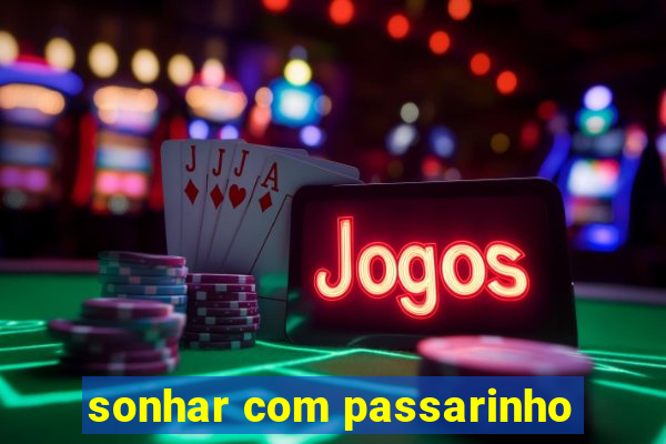 sonhar com passarinho