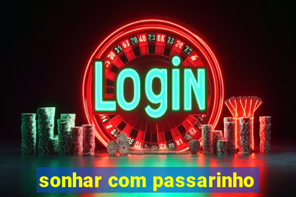 sonhar com passarinho