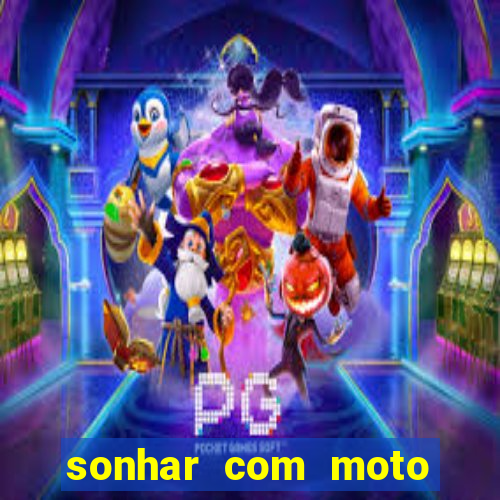 sonhar com moto roubada jogo do bicho