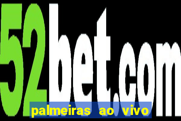 palmeiras ao vivo futebol play hd