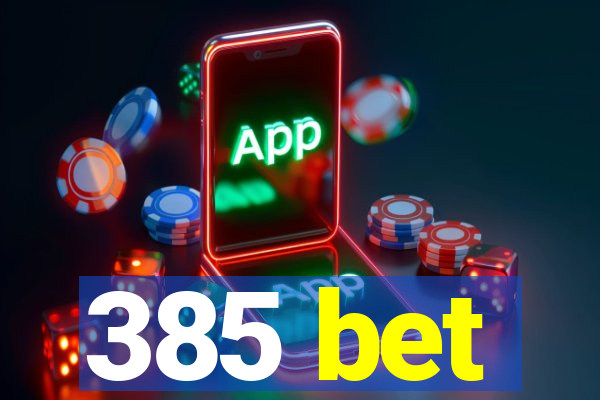 385 bet