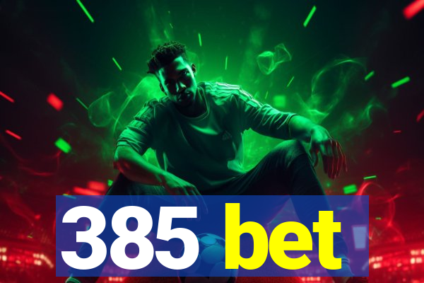 385 bet