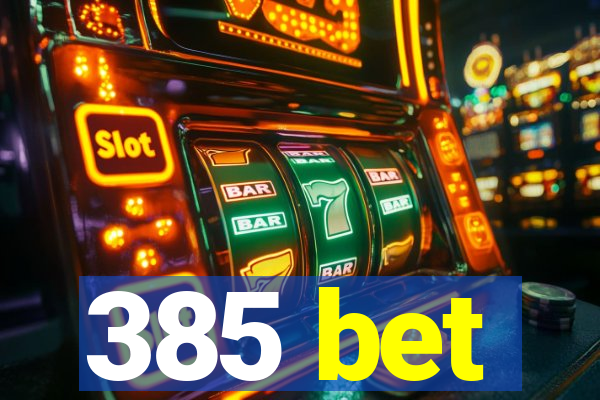 385 bet