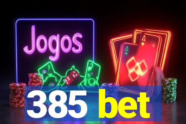 385 bet