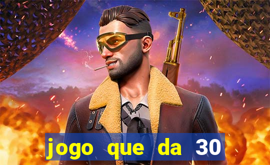 jogo que da 30 reais de bonus