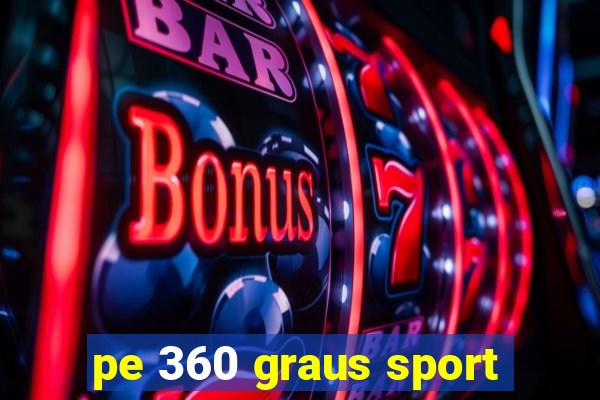 pe 360 graus sport