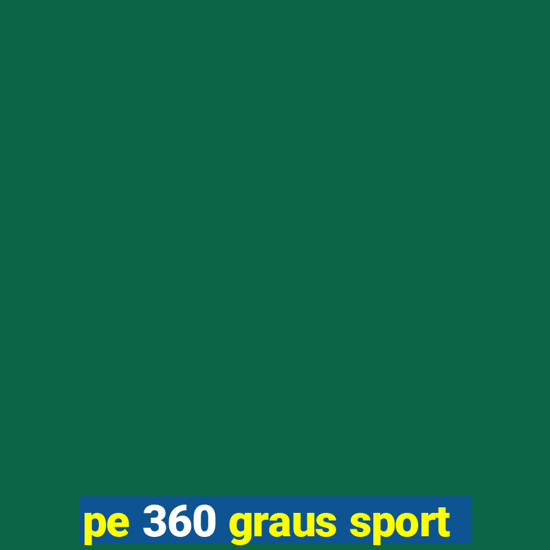 pe 360 graus sport