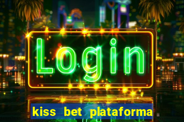 kiss bet plataforma de jogos