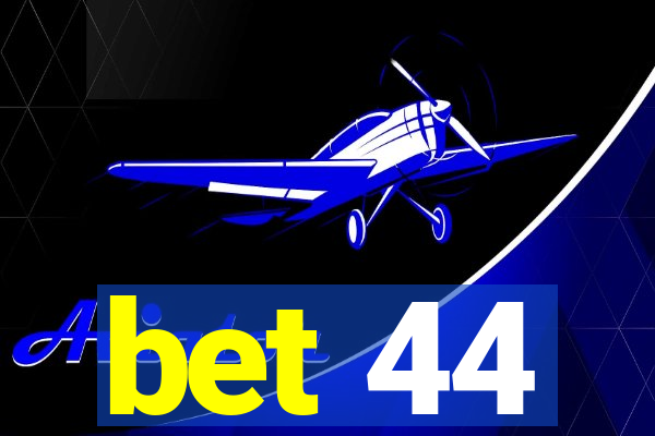 bet 44