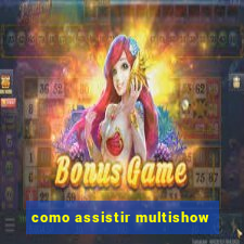 como assistir multishow